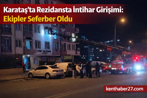 Karataş&rsquo;ta Rezidansta İntihar Girişimi: Ekipler Seferber Oldu