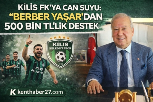 Kilis FK&rsquo;ya Can Suyu: &ldquo;Berber Yaşar&rdquo;dan maddi destek