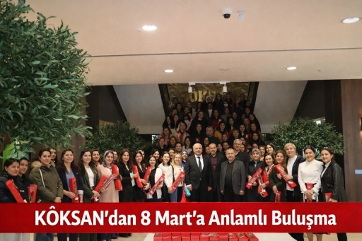 K&Ouml;KSAN&rsquo;dan 8 Mart&rsquo;ta Anlamlı Mesaj: &ldquo;Değer Katan Kadınlar&rdquo;