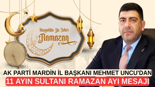 Mehmet Uncu&rsquo;dan Ramazan Mesajı