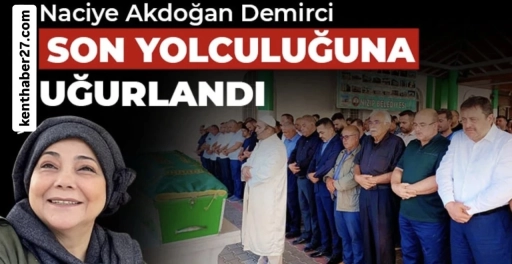 Naciye Akdoğan Demirci Son Yolculuğuna Uğurlandı