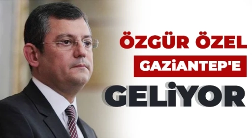 Özgür Özel Gaziantep’e Geliyor