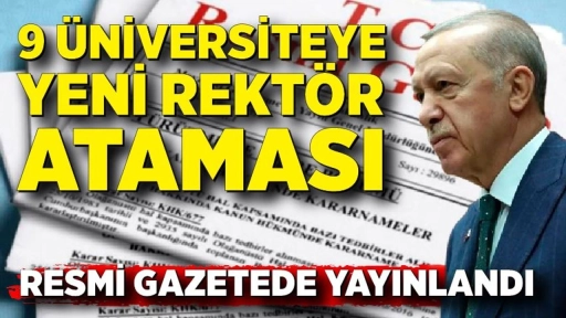 Resmi Gazete’de yayımlandı: 9 üniversiteye yeni rektör ataması