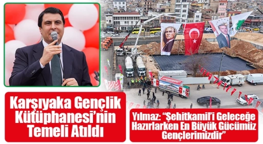 Şehitkamil Belediye Başkanı Umut Yılmaz: Karşıyaka Gen&ccedil;lik K&uuml;t&uuml;phanesi&rsquo;nin Temeli Atıldı