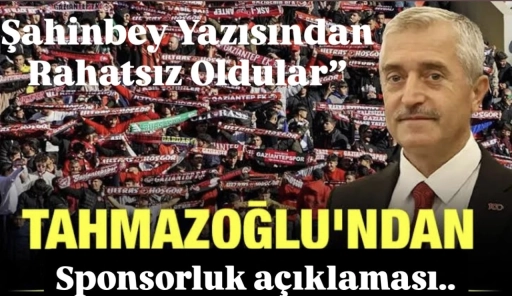 Tahmazoğlu’ndan Gaziantep FK’ya Sponsorluk Tepkisi: “Şahinbey Yazısından Rahatsız Oldular”