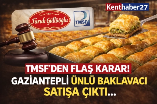 TMSF&rsquo;den Dev Satış Kararı! Gaziantepli Baklava Devi İhaleye &Ccedil;ıkıyor