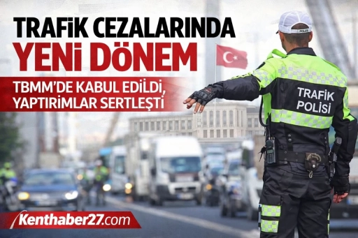 Trafik Cezalarında Yeni D&ouml;nem: TBMM&rsquo;de Kabul Edildi, Yaptırımlar Sertleşti